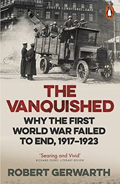 portada The Vanquished: Why the First World War Failed to End, 1917-1923