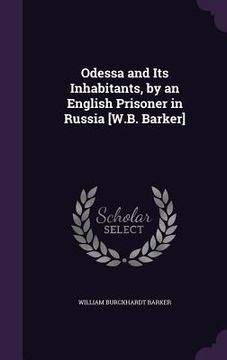 portada Odessa and Its Inhabitants, by an English Prisoner in Russia [W.B. Barker]