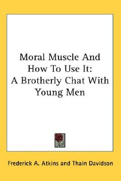 portada moral muscle and how to use it: a brotherly chat with young men (en Inglés)