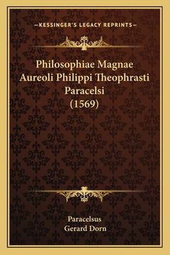 portada Philosophiae Magnae Aureoli Philippi Theophrasti Paracelsi (1569) (en Latin)