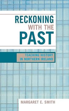 portada reckoning with the past: teaching history in northern ireland (en Inglés)