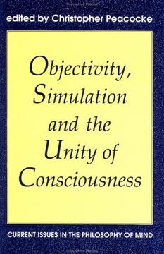portada Objectivity, Simulation and the Unity of Consciousness: Current Issues in the Philosophy of Mind (Proceedings of the British Academy) 