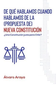 portada De qué Hablamos Cuando Hablamos de la (Propuesta de) Nueva Constitución (in Spanish)