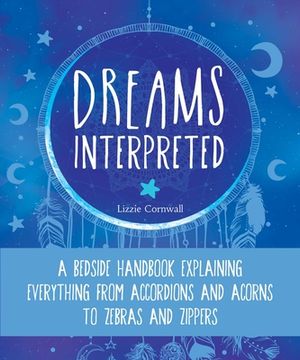 portada Dreams Interpreted: A Bedside Handbook Explaining Everything from Accordions and Acorns to Zebras and Zippers (in English)