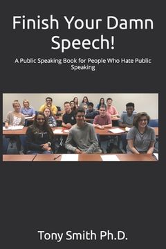 portada Finish Your Damn Speech!: A Public Speaking Book for People Who Hate Public Speaking (en Inglés)