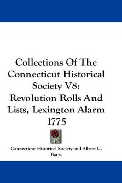 portada collections of the connecticut historical society v8: revolution rolls and lists, lexington alarm 1775 (en Inglés)