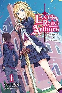 portada Last Round Arthurs: Scum Arthur & Heretic Merlin, Vol. 1 (Light Novel) (Last Round Arthurs: Scum Arthur & Heretic Merlin (Light Novel)) (en Inglés)