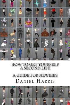 portada How to Get Yourself a Second Life (A Guide for Newbies) (en Inglés)