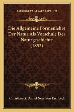 portada Die Allgemeine Formenlehre Der Natur Als Vorschule Der Naturgeschichte (1852) (en Alemán)