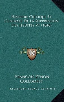 portada Histoire Critique Et Generale De La Suppression Des Jesuites V1 (1846) (in French)