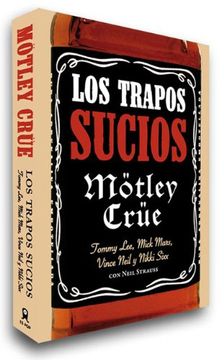 portada Motley Crue, los Trapos Sucios: Confesiones del Grupo de Rock mas Infame del Mundo (Edicion en Rustica)