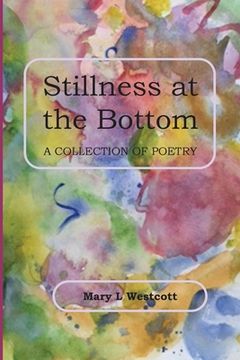 portada Stillness at the Bottom: A Collection of Poetry (en Inglés)