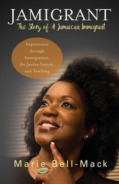 portada Jamigrant: The Story of A Jamaican Immigrant: Experiences through Immigration, the Justice System, and Teaching (en Inglés)