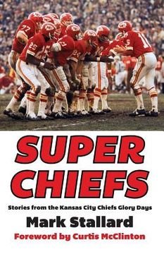 portada Super Chiefs: Stories from the Kansas City Chiefs Glory Days (in English)