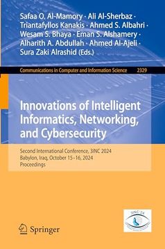 Innovations of Intelligent Informatics, Networking, and Cybersecurity: Second International Conference, 3Inc 2024, Babylon, Iraq, October 15–16, 2024,. In Computer and Information Science) (en Inglés)