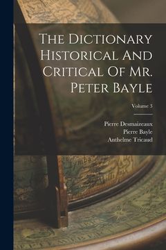 portada The Dictionary Historical And Critical Of Mr. Peter Bayle; Volume 3 (en Inglés)