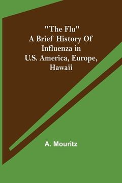 portada The Flu a brief history of influenza in U.S. America, Europe, Hawaii (in English)