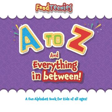 portada FoodTeenies A to Z and Everything In Between (en Inglés)