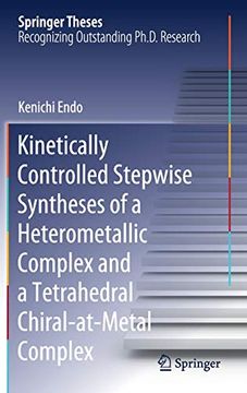 portada Kinetically Controlled Stepwise Syntheses of a Heterometallic Complex and a Tetrahedral Chiral-At-Metal Complex (Springer Theses) 