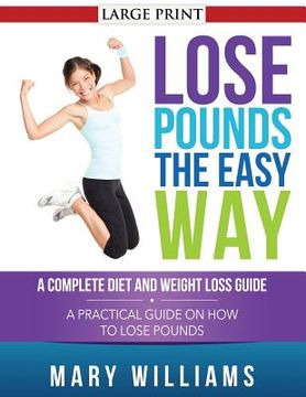 portada Lose Pounds the Easy Way: A Complete Diet and Weight Loss Guide: A Practical Guide on How to Lose Pounds (en Inglés)