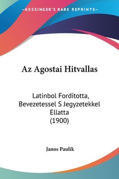 portada Az Agostai Hitvallas: Latinbol Forditotta, Bevezetessel S Jegyzetekkel Ellatta (1900) (en Hebreo)
