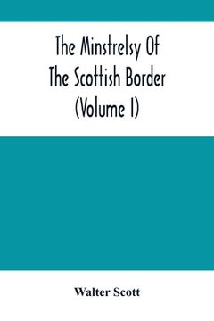portada The Minstrelsy of the Scottish Border (Volume i) (en Inglés)