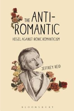 portada The Anti-Romantic: Hegel Against Ironic Romanticism (in English)