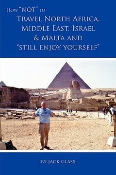 portada how not to travel north africa, middle east, israel and malta and still enjoy yourself (en Inglés)