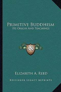 portada primitive buddhism: its origin and teachings