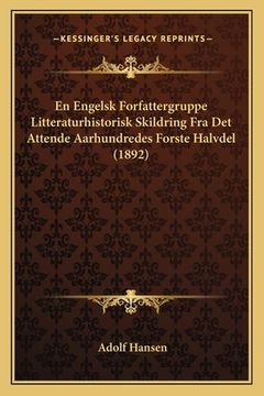 portada En Engelsk Forfattergruppe Litteraturhistorisk Skildring Fra Det Attende Aarhundredes Forste Halvdel (1892) (in Danés)
