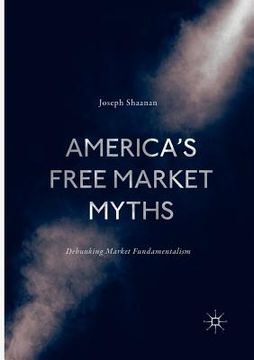 portada America's Free Market Myths: Debunking Market Fundamentalism (en Inglés)