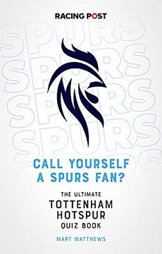 portada Call Yourself a Spurs Fan?: The Ultimate Tottenham Hotspur Quiz Book (en Inglés)