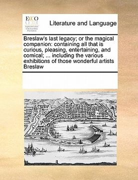 portada breslaw's last legacy; or the magical companion: containing all that is curious, pleasing, entertaining, and comical; ... including the various exhibi (en Inglés)