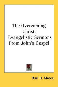 portada the overcoming christ: evangelistic sermons from john's gospel (en Inglés)