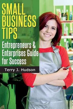 portada Small Business Tips: Entrepreneurs and Enterprises Guide for Success