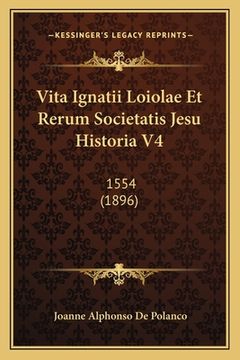 portada Vita Ignatii Loiolae Et Rerum Societatis Jesu Historia V4: 1554 (1896) (in Latin)