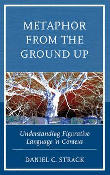portada Metaphor From the Ground up: Understanding Figurative Language in Context (in English)