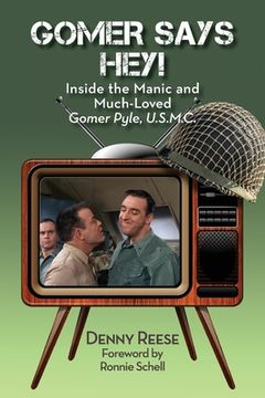 portada Gomer Says Hey! Inside the Manic and Much-Loved Gomer Pyle, U.S.M.C. (en Inglés)