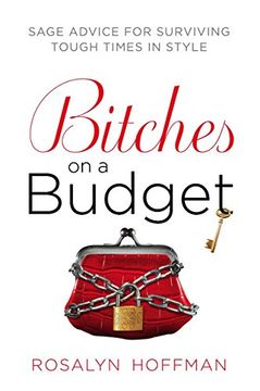 portada Bitches on a Budget: Sage Advice for Surviving Tough Times in Style (en Inglés)