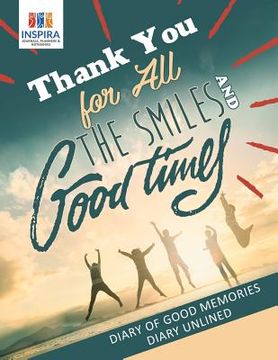 portada Thank You for All the Smiles and Good Times Diary of Good Memories Diary Unlined (in English)