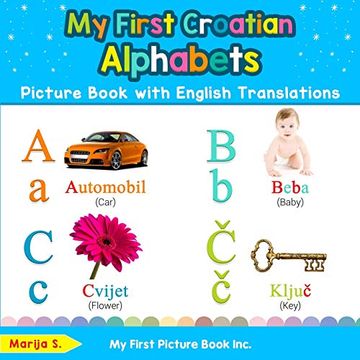 portada My First Croatian Alphabets Picture Book With English Translations: Bilingual Early Learning & Easy Teaching Croatian Books for Kids (Teach & Learn Basic Croatian Words for Children) 