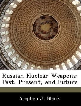 portada russian nuclear weapons: past, present, and future (en Inglés)