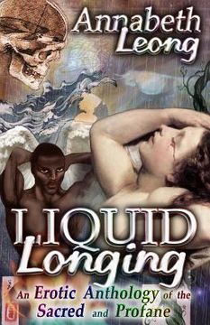portada Liquid Longing: An Erotic Anthology of the Sacred and Profane (en Inglés)