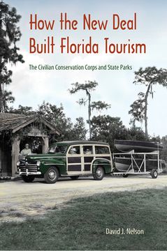 portada How the New Deal Built Florida Tourism: The Civilian Conservation Corps and State Parks (en Inglés)