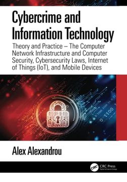 portada Cybercrime and Information Technology: The Computer Network Infrastructure and Computer Security, Cybersecurity Laws, Internet of Things (Iot), and Mobile Devices (en Inglés)