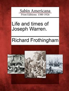 portada life and times of joseph warren. (in English)