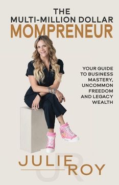 portada The Multi-Million Dollar Mompreneur: Your Guide to Business Mastery, Uncommon Freedom, and Legacy Wealth (in English)