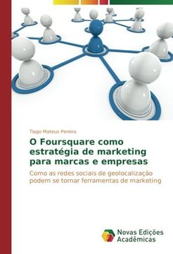 portada O Foursquare como estratégia de marketing para marcas e empresas: Como as redes sociais de geolocalização podem se tornar ferramentas de marketing (Portuguese Edition)