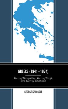 portada Greece (1941-1974): Years of Occupation, Years of Strife, and Years of Exclusion (in English)