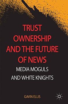 portada Trust Ownership and the Future of News: Media Moguls and White Knights